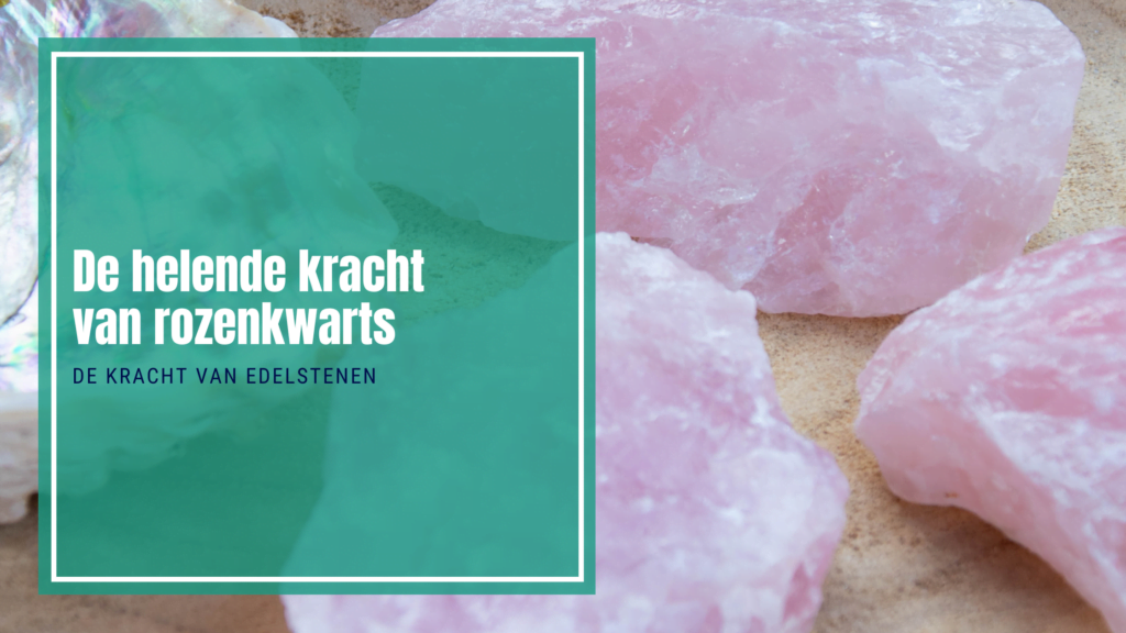 De helende kracht van rozenkwarts